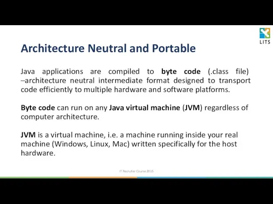 Architecture Neutral and Portable Java applications are compiled to byte