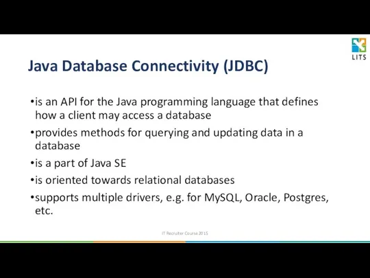 Java Database Connectivity (JDBC) is an API for the Java