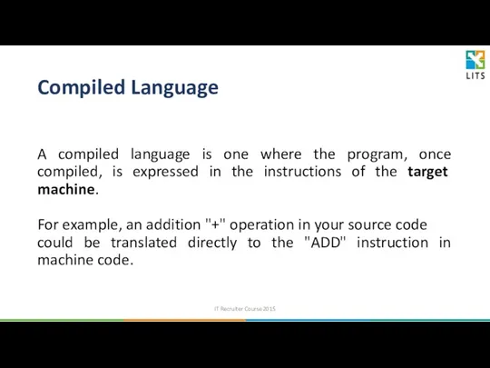 Compiled Language A compiled language is one where the program,