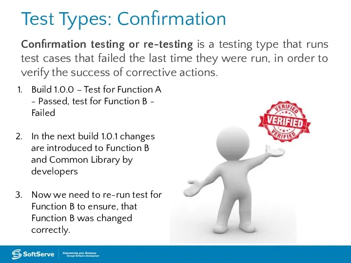 Test Types: Confirmation Confirmation testing or re-testing is a testing