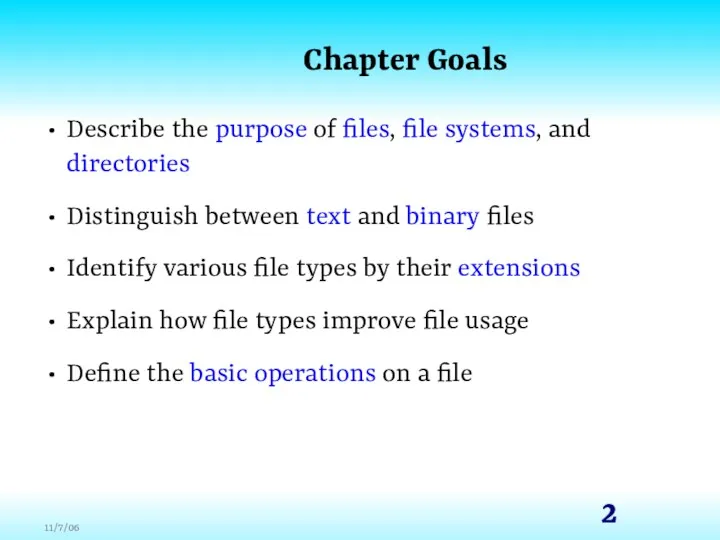 Chapter Goals Describe the purpose of files, file systems, and directories Distinguish between