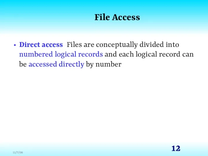 File Access Direct access Files are conceptually divided into numbered logical records and