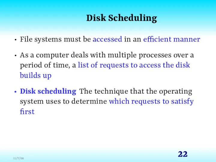 Disk Scheduling File systems must be accessed in an efficient