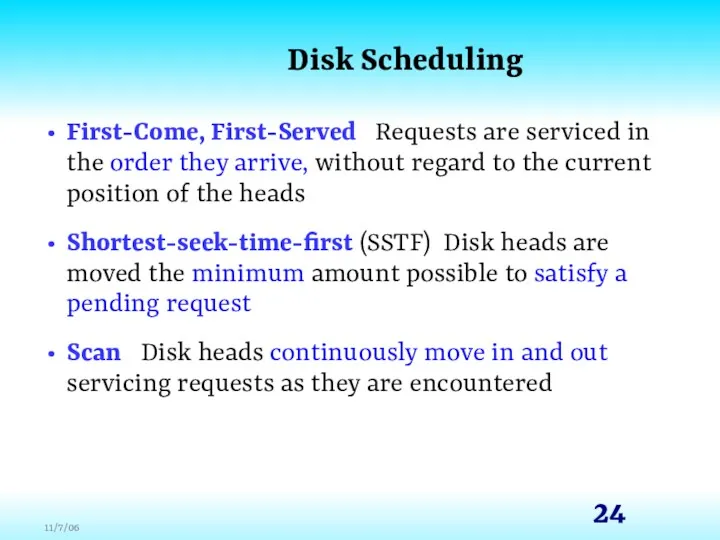 Disk Scheduling First-Come, First-Served Requests are serviced in the order they arrive, without