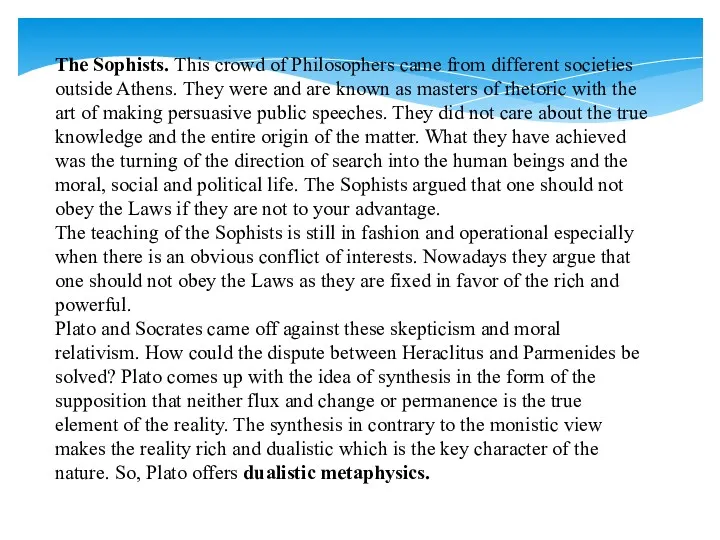 The Sophists. This crowd of Philosophers came from different societies outside Athens. They