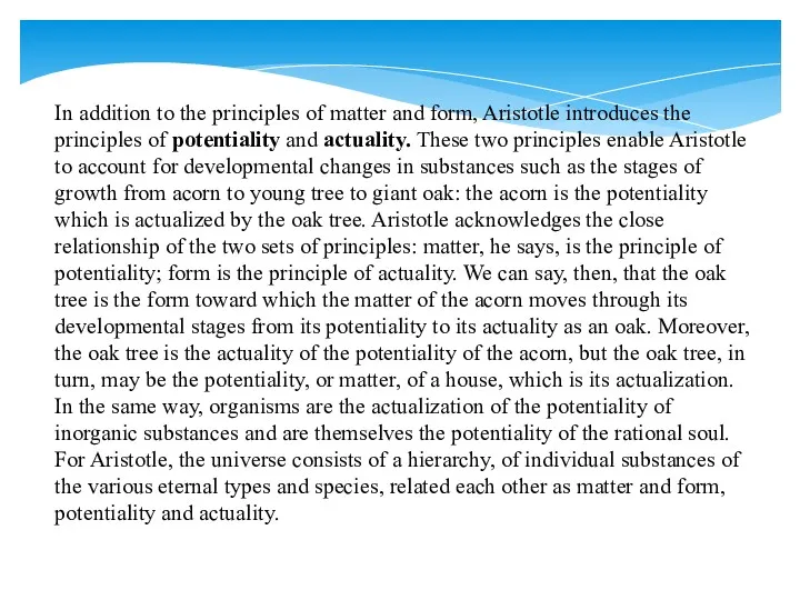 In addition to the principles of matter and form, Aristotle introduces the principles