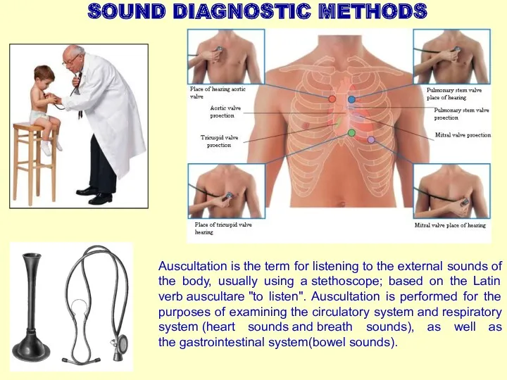 SOUND DIAGNOSTIC METHODS Auscultation is the term for listening to