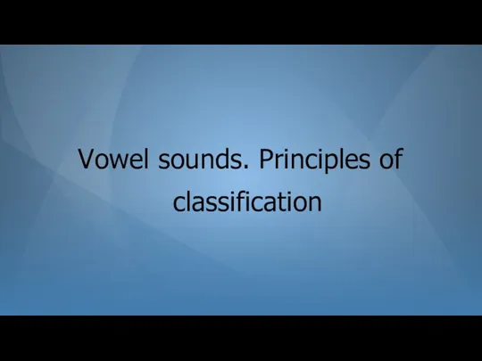 Vowel sounds. Principles of classification