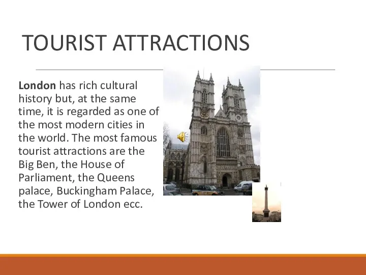 TOURIST ATTRACTIONS London has rich cultural history but, at the