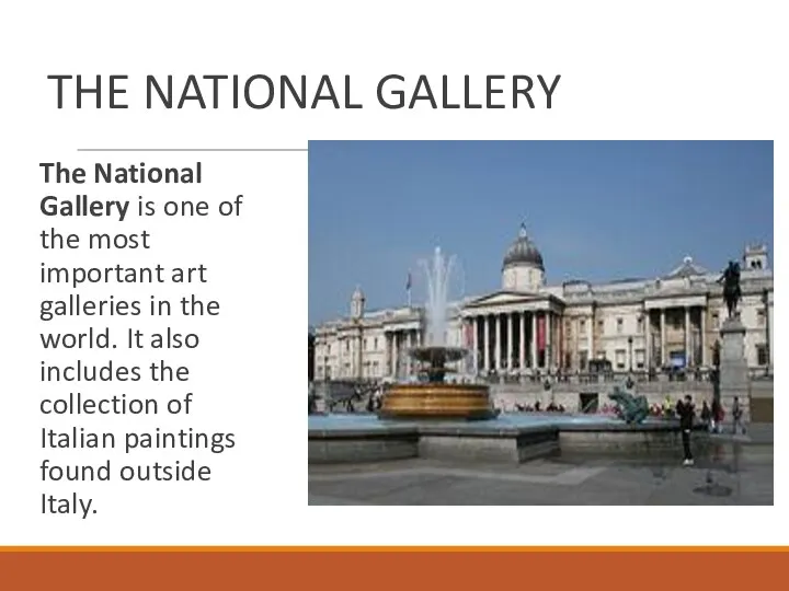 THE NATIONAL GALLERY The National Gallery is one of the