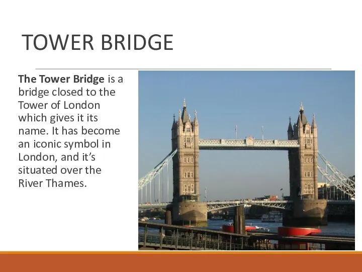 TOWER BRIDGE The Tower Bridge is a bridge closed to