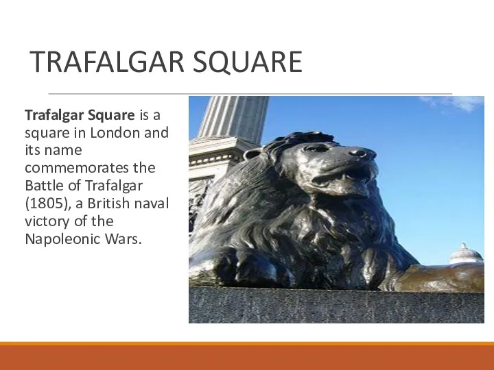TRAFALGAR SQUARE Trafalgar Square is a square in London and