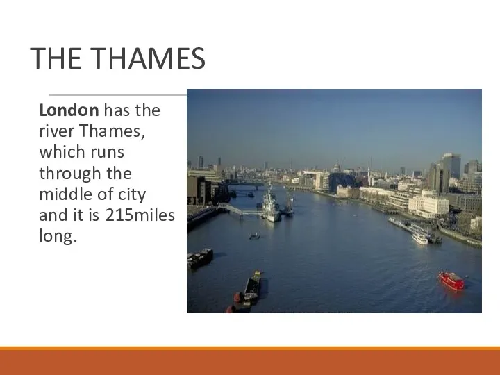 THE THAMES London has the river Thames, which runs through