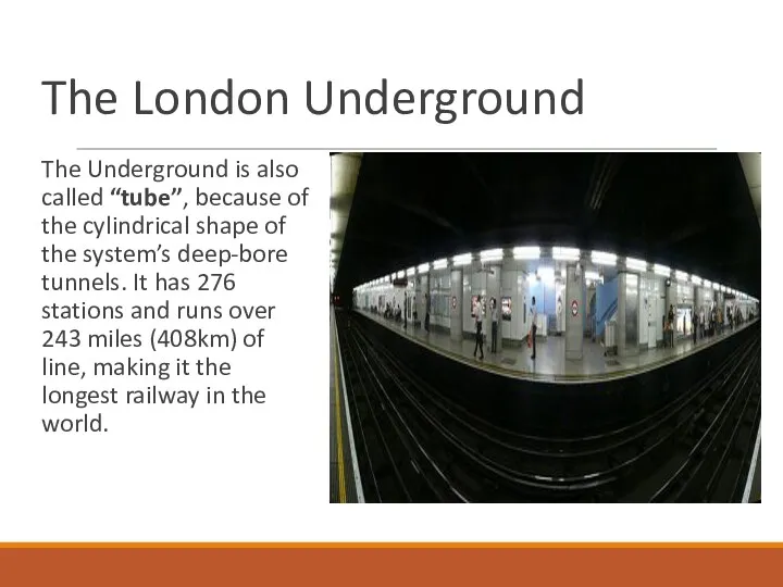 The London Underground The Underground is also called “tube”, because