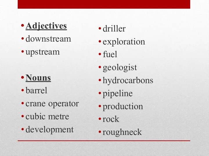 Adjectives downstream upstream Nouns barrel crane operator cubic metre development
