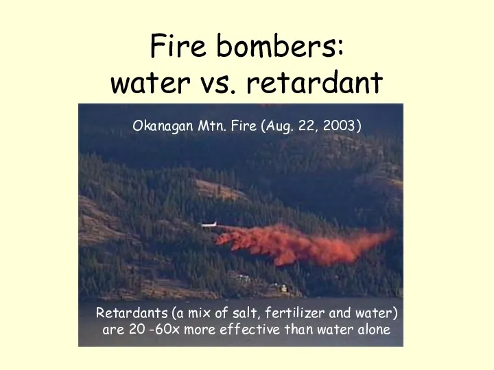 Fire bombers: water vs. retardant Okanagan Mtn. Fire (Aug. 22, 2003) Retardants (a