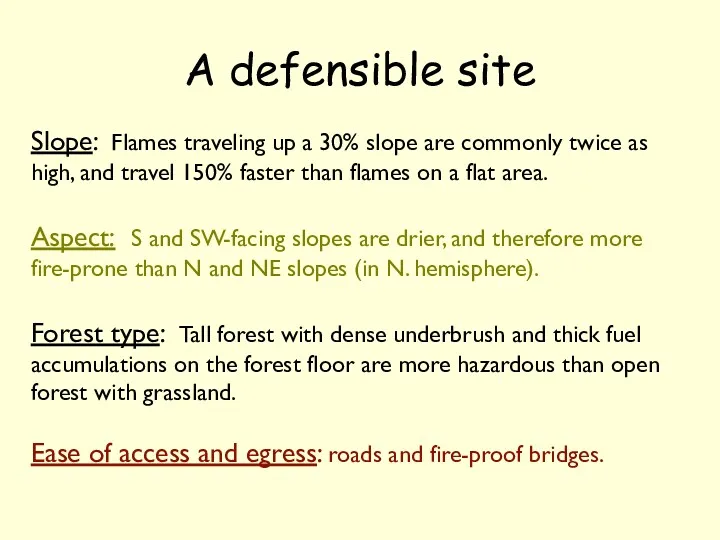 A defensible site Slope: Flames traveling up a 30% slope are commonly twice