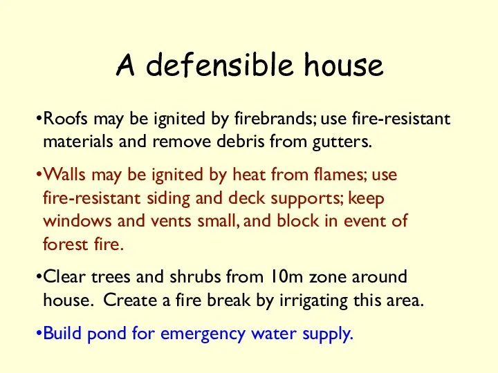 A defensible house Roofs may be ignited by firebrands; use fire-resistant materials and