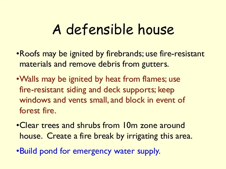 A defensible house Roofs may be ignited by firebrands; use