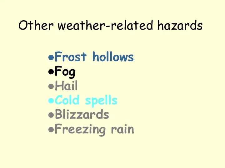 Other weather-related hazards Frost hollows Fog Hail Cold spells Blizzards Freezing rain