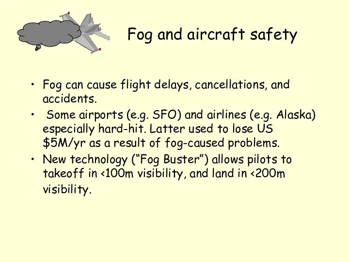 Fog and aircraft safety Fog can cause flight delays, cancellations, and accidents. Some