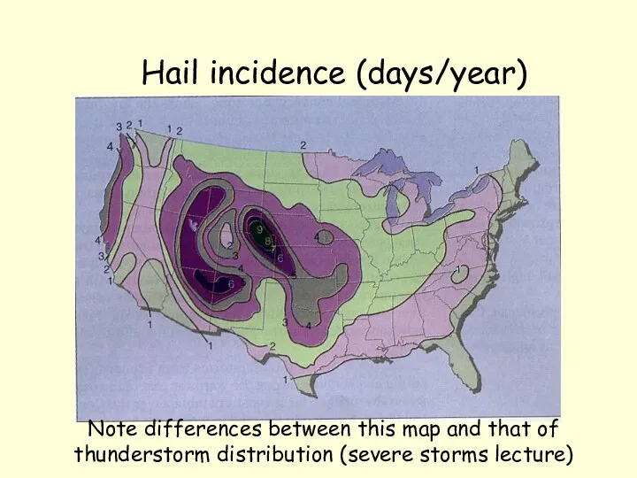 Hail incidence (days/year) Note differences between this map and that of thunderstorm distribution (severe storms lecture)