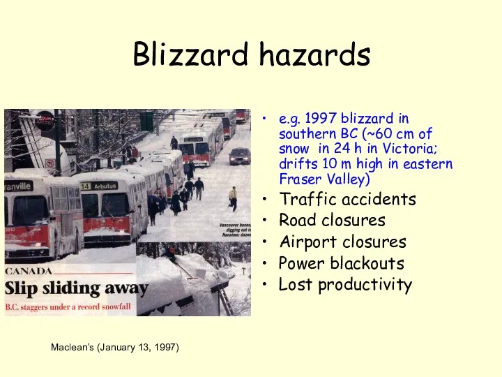 Blizzard hazards e.g. 1997 blizzard in southern BC (~60 cm of snow in