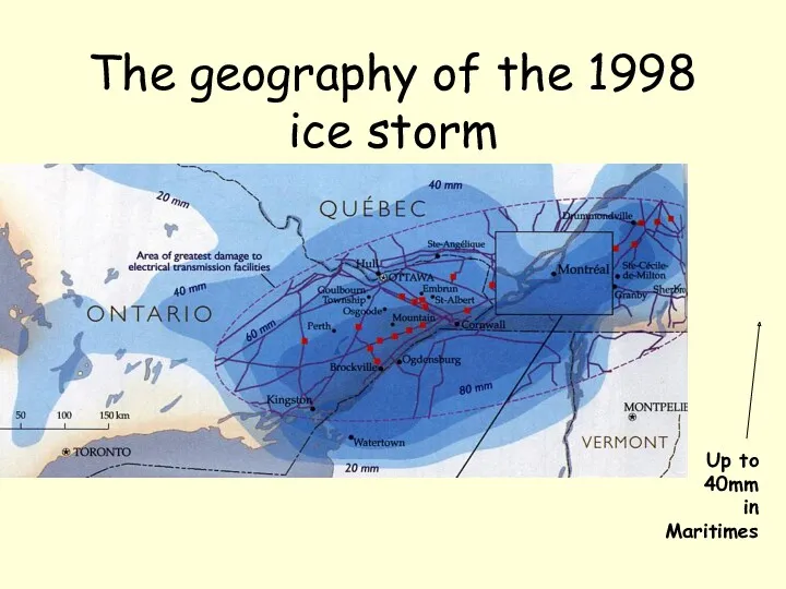The geography of the 1998 ice storm Up to 40mm in Maritimes