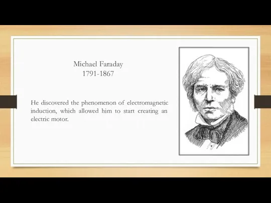 Michael Faraday 1791-1867 He discovered the phenomenon of electromagnetic induction, which allowed him