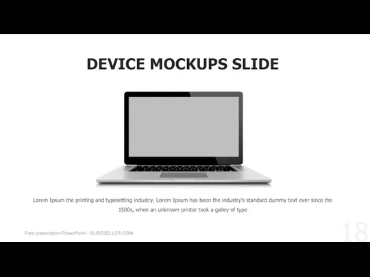 DEVICE MOCKUPS SLIDE Lorem Ipsum the printing and typesetting industry. Lorem Ipsum has