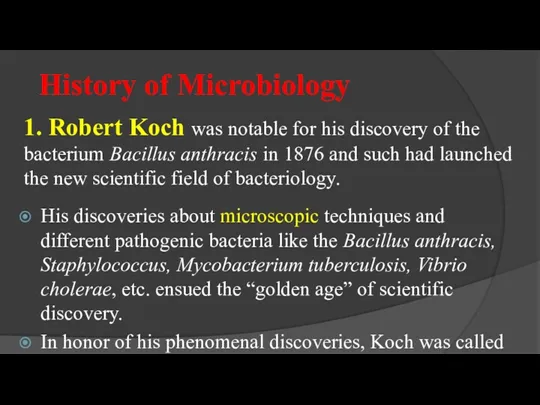 History of Microbiology 1. Robert Koch was notable for his