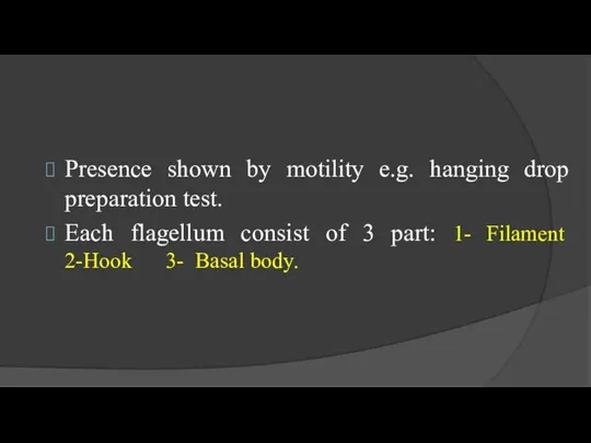 Presence shown by motility e.g. hanging drop preparation test. Each