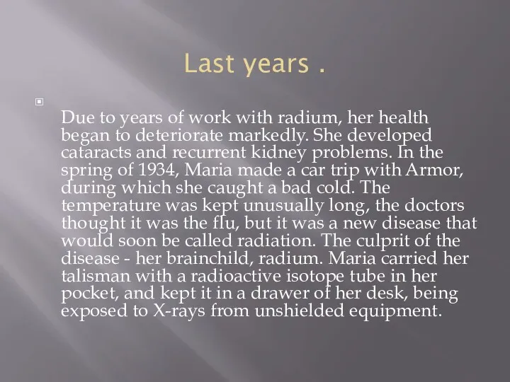 Last years . Due to years of work with radium, her health began
