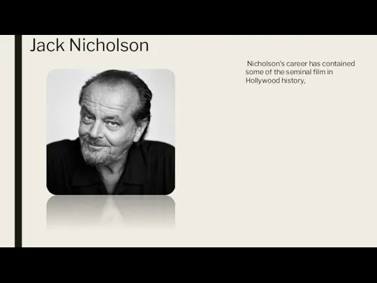 Jack Nicholson Nicholson's career has contained some of the seminal film in Hollywood history,