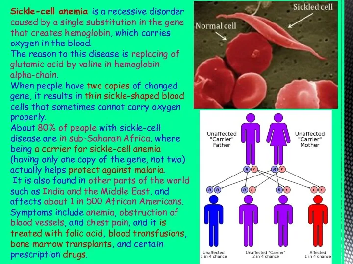 Sickle-cell anemia is a recessive disorder caused by a single