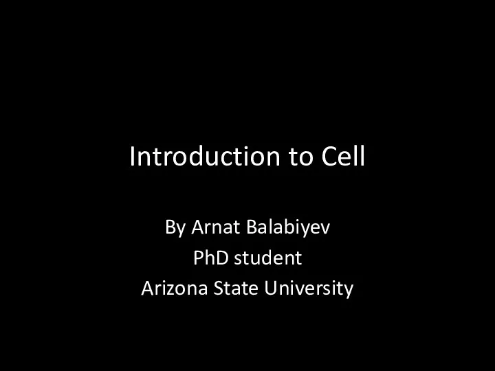 Introduction to Cell By Arnat Balabiyev PhD student Arizona State University