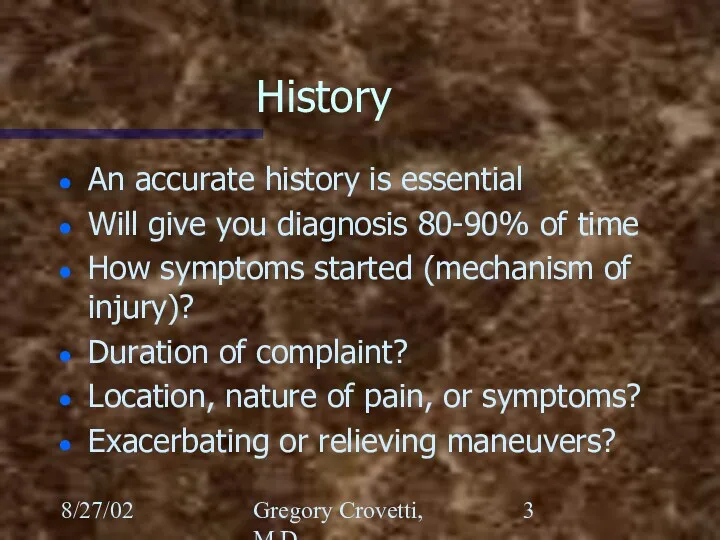 8/27/02 Gregory Crovetti, M.D. History An accurate history is essential