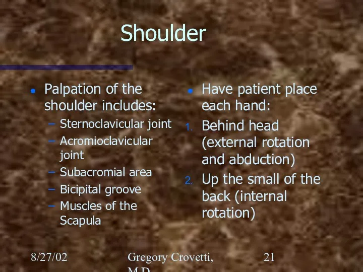 8/27/02 Gregory Crovetti, M.D. Shoulder Palpation of the shoulder includes: