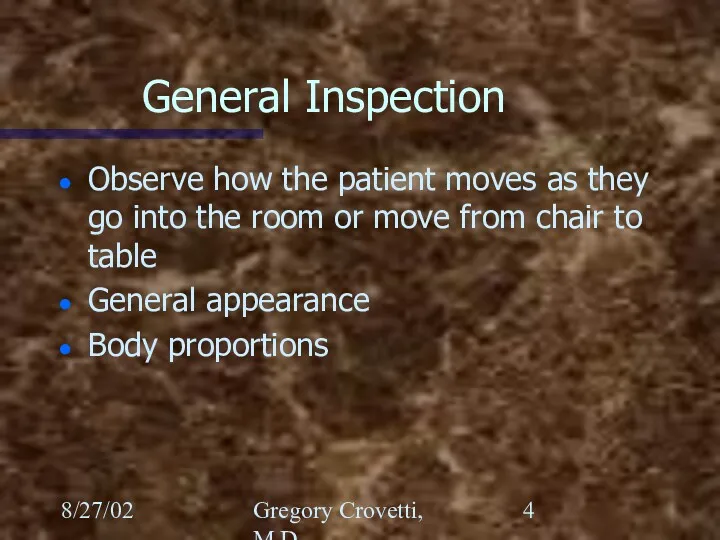8/27/02 Gregory Crovetti, M.D. General Inspection Observe how the patient