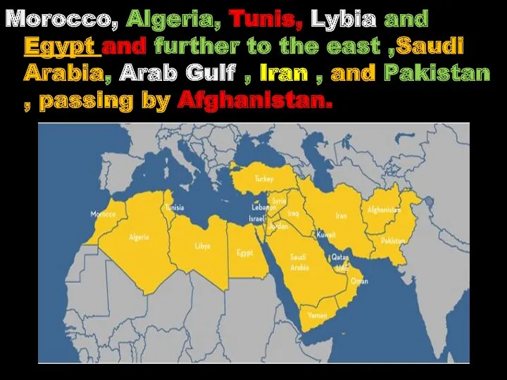 Morocco, Algeria, Tunis, Lybia and Egypt and further to the