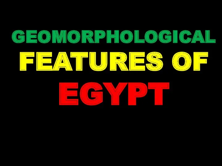 GEOMORPHOLOGICAL FEATURES OF EGYPT