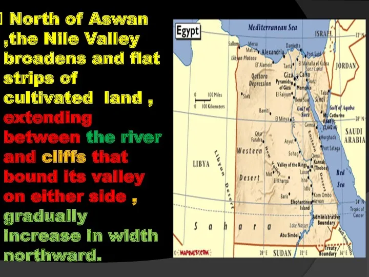 North of Aswan ,the Nile Valley broadens and flat strips