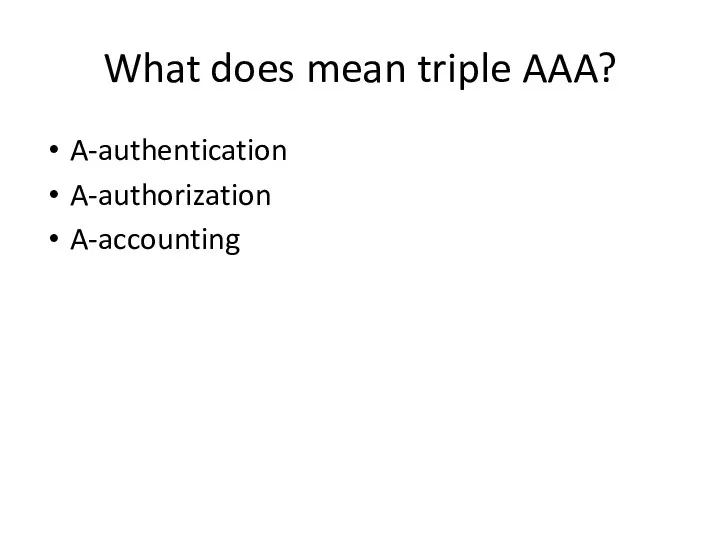 What does mean triple AAA? A-authentication A-authorization A-accounting