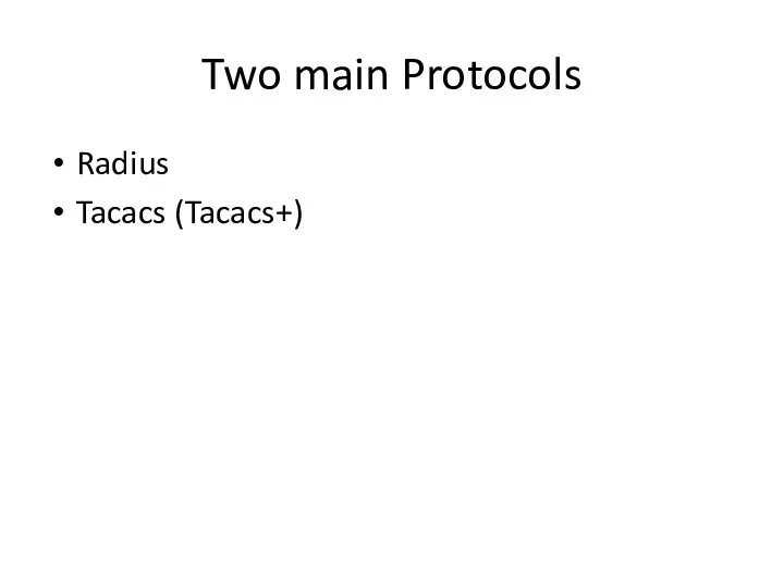 Two main Protocols Radius Tacacs (Tacacs+)