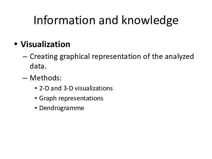 Information and knowledge Visualization Creating graphical representation of the analyzed data. Methods: 2-D