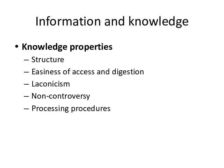 Information and knowledge Knowledge properties Structure Easiness of access and digestion Laconicism Non-controversy Processing procedures