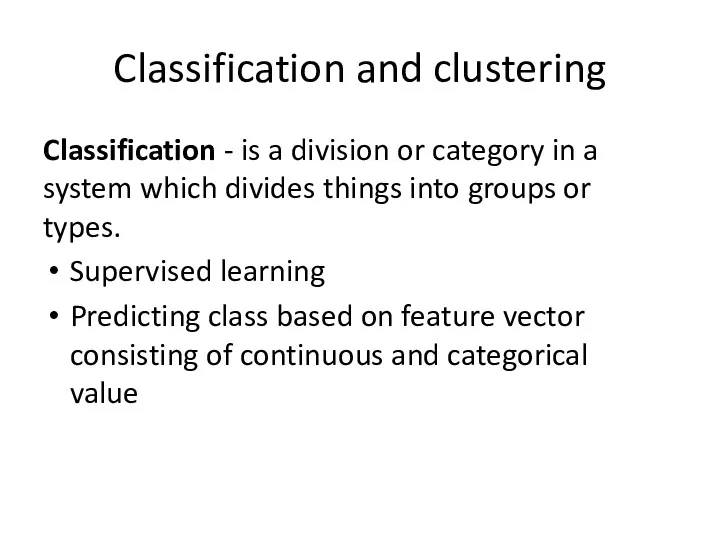 Classification and clustering Classification - is a division or category in a system