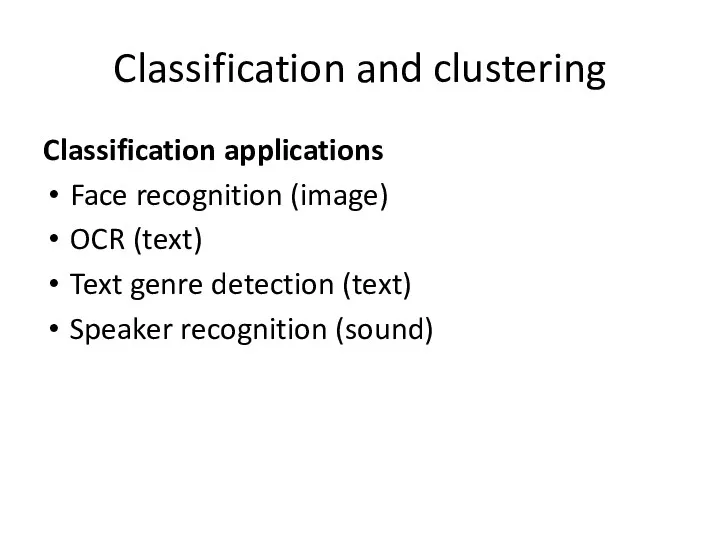 Classification and clustering Classification applications Face recognition (image) OCR (text) Text genre detection