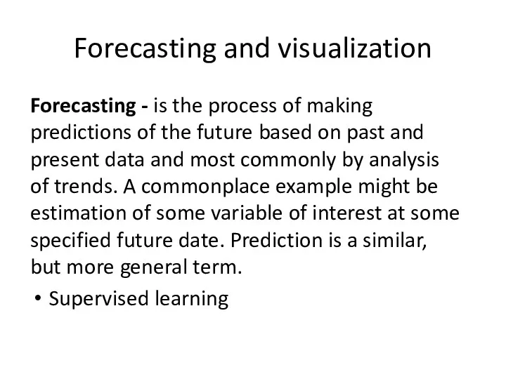Forecasting and visualization Forecasting - is the process of making predictions of the
