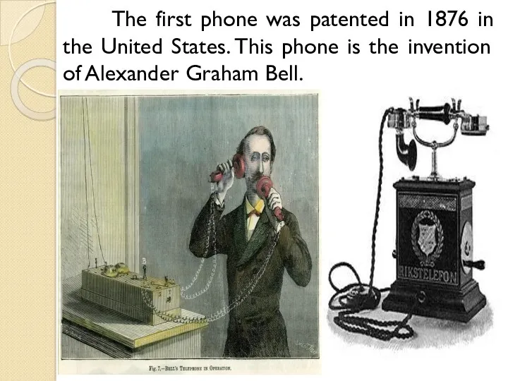 The first phone was patented in 1876 in the United